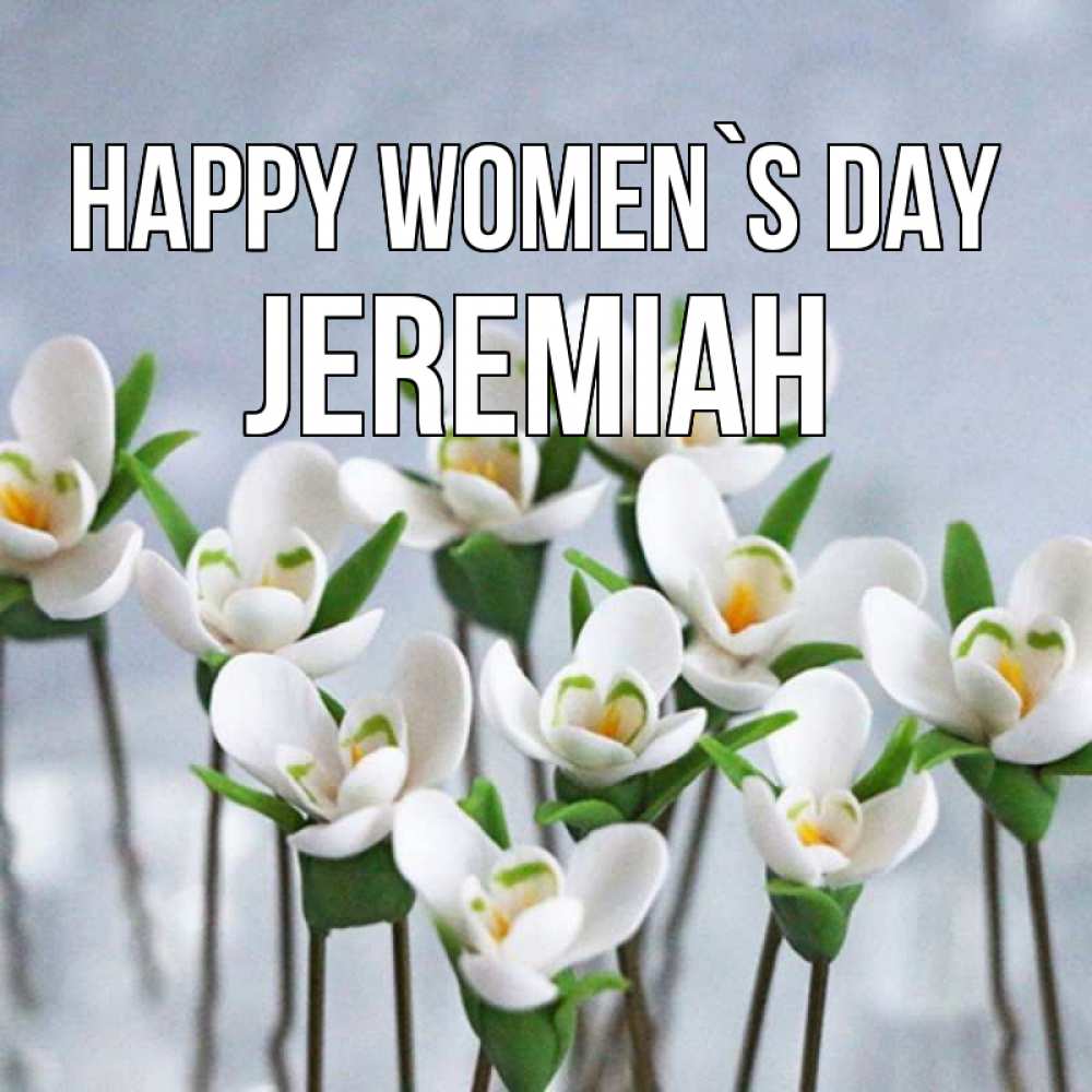 Greetings card с именем, Jeremiah happy women`s day весенние цветы Greetings with text for free download 